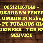 085121167149 – PERUSAHAAN PENERBIT VISA UMROH DI Kabupaten Buol  – PT TUBAGUS GLOBAL BUSINESS – TGB B2B SERVICE