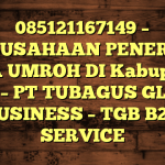 085121167149 – PERUSAHAAN PENERBIT VISA UMROH DI Kabupaten Garut  – PT TUBAGUS GLOBAL BUSINESS – TGB B2B SERVICE