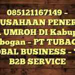 085121167149 – PERUSAHAAN PENERBIT VISA UMROH DI Kabupaten Grobogan  – PT TUBAGUS GLOBAL BUSINESS – TGB B2B SERVICE