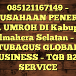 085121167149 – PERUSAHAAN PENERBIT VISA UMROH DI Kabupaten Halmahera Selatan  – PT TUBAGUS GLOBAL BUSINESS – TGB B2B SERVICE