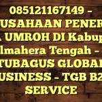 085121167149 – PERUSAHAAN PENERBIT VISA UMROH DI Kabupaten Halmahera Tengah  – PT TUBAGUS GLOBAL BUSINESS – TGB B2B SERVICE