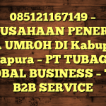 085121167149 – PERUSAHAAN PENERBIT VISA UMROH DI Kabupaten Jayapura  – PT TUBAGUS GLOBAL BUSINESS – TGB B2B SERVICE