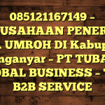 085121167149 – PERUSAHAAN PENERBIT VISA UMROH DI Kabupaten Karanganyar  – PT TUBAGUS GLOBAL BUSINESS – TGB B2B SERVICE