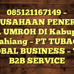 085121167149 – PERUSAHAAN PENERBIT VISA UMROH DI Kabupaten Kepahiang  – PT TUBAGUS GLOBAL BUSINESS – TGB B2B SERVICE