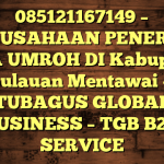 085121167149 – PERUSAHAAN PENERBIT VISA UMROH DI Kabupaten Kepulauan Mentawai  – PT TUBAGUS GLOBAL BUSINESS – TGB B2B SERVICE