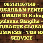 085121167149 – PERUSAHAAN PENERBIT VISA UMROH DI Kabupaten Kepulauan Sangihe – PT TUBAGUS GLOBAL BUSINESS – TGB B2B SERVICE