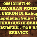 085121167149 – PERUSAHAAN PENERBIT VISA UMROH DI Kabupaten Kepulauan Sula  – PT TUBAGUS GLOBAL BUSINESS – TGB B2B SERVICE