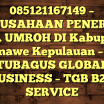 085121167149 – PERUSAHAAN PENERBIT VISA UMROH DI Kabupaten Konawe Kepulauan  – PT TUBAGUS GLOBAL BUSINESS – TGB B2B SERVICE