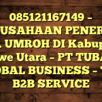 085121167149 – PERUSAHAAN PENERBIT VISA UMROH DI Kabupaten Konawe Utara  – PT TUBAGUS GLOBAL BUSINESS – TGB B2B SERVICE