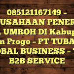 085121167149 – PERUSAHAAN PENERBIT VISA UMROH DI Kabupaten Kulon Progo  – PT TUBAGUS GLOBAL BUSINESS – TGB B2B SERVICE