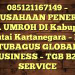 085121167149 – PERUSAHAAN PENERBIT VISA UMROH DI Kabupaten Kutai Kartanegara  – PT TUBAGUS GLOBAL BUSINESS – TGB B2B SERVICE