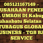 085121167149 – PERUSAHAAN PENERBIT VISA UMROH DI Kabupaten Labuhanbatu Selatan  – PT TUBAGUS GLOBAL BUSINESS – TGB B2B SERVICE