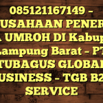 085121167149 – PERUSAHAAN PENERBIT VISA UMROH DI Kabupaten Lampung Barat  – PT TUBAGUS GLOBAL BUSINESS – TGB B2B SERVICE