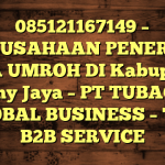 085121167149 – PERUSAHAAN PENERBIT VISA UMROH DI Kabupaten Lanny Jaya  – PT TUBAGUS GLOBAL BUSINESS – TGB B2B SERVICE