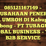 085121167149 – PERUSAHAAN PENERBIT VISA UMROH DI Kabupaten Lebong  – PT TUBAGUS GLOBAL BUSINESS – TGB B2B SERVICE