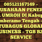 085121167149 – PERUSAHAAN PENERBIT VISA UMROH DI Kabupaten Mamberamo Tengah  – PT TUBAGUS GLOBAL BUSINESS – TGB B2B SERVICE