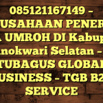 085121167149 – PERUSAHAAN PENERBIT VISA UMROH DI Kabupaten Manokwari Selatan  – PT TUBAGUS GLOBAL BUSINESS – TGB B2B SERVICE
