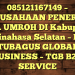 085121167149 – PERUSAHAAN PENERBIT VISA UMROH DI Kabupaten Minahasa Selatan  – PT TUBAGUS GLOBAL BUSINESS – TGB B2B SERVICE