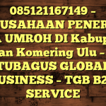 085121167149 – PERUSAHAAN PENERBIT VISA UMROH DI Kabupaten Ogan Komering Ulu  – PT TUBAGUS GLOBAL BUSINESS – TGB B2B SERVICE
