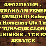 085121167149 – PERUSAHAAN PENERBIT VISA UMROH DI Kabupaten Ogan Komering Ulu Timur  – PT TUBAGUS GLOBAL BUSINESS – TGB B2B SERVICE