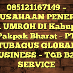 085121167149 – PERUSAHAAN PENERBIT VISA UMROH DI Kabupaten Pakpak Bharat  – PT TUBAGUS GLOBAL BUSINESS – TGB B2B SERVICE