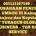 085121167149 – PERUSAHAAN PENERBIT VISA UMROH DI Kabupaten Pangkajene dan Kepulauan  – PT TUBAGUS GLOBAL BUSINESS – TGB B2B SERVICE