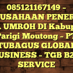 085121167149 – PERUSAHAAN PENERBIT VISA UMROH DI Kabupaten Parigi Moutong  – PT TUBAGUS GLOBAL BUSINESS – TGB B2B SERVICE