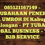 085121167149 – PERUSAHAAN PENERBIT VISA UMROH DI Kabupaten Pekalongan  – PT TUBAGUS GLOBAL BUSINESS – TGB B2B SERVICE