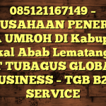 085121167149 – PERUSAHAAN PENERBIT VISA UMROH DI Kabupaten Penukal Abab Lematang Ilir  – PT TUBAGUS GLOBAL BUSINESS – TGB B2B SERVICE