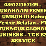 085121167149 – PERUSAHAAN PENERBIT VISA UMROH DI Kabupaten Pesisir Selatan  – PT TUBAGUS GLOBAL BUSINESS – TGB B2B SERVICE