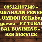 085121167149 – PERUSAHAAN PENERBIT VISA UMROH DI Kabupaten Pringsewu  – PT TUBAGUS GLOBAL BUSINESS – TGB B2B SERVICE