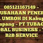 085121167149 – PERUSAHAAN PENERBIT VISA UMROH DI Kabupaten Sampang  – PT TUBAGUS GLOBAL BUSINESS – TGB B2B SERVICE