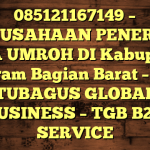 085121167149 – PERUSAHAAN PENERBIT VISA UMROH DI Kabupaten Seram Bagian Barat  – PT TUBAGUS GLOBAL BUSINESS – TGB B2B SERVICE