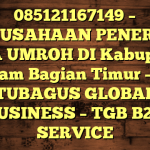 085121167149 – PERUSAHAAN PENERBIT VISA UMROH DI Kabupaten Seram Bagian Timur – PT TUBAGUS GLOBAL BUSINESS – TGB B2B SERVICE