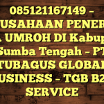 085121167149 – PERUSAHAAN PENERBIT VISA UMROH DI Kabupaten Sumba Tengah  – PT TUBAGUS GLOBAL BUSINESS – TGB B2B SERVICE