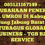 085121167149 – PERUSAHAAN PENERBIT VISA UMROH DI Kabupaten Tanjung Jabung Barat  – PT TUBAGUS GLOBAL BUSINESS – TGB B2B SERVICE