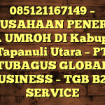 085121167149 – PERUSAHAAN PENERBIT VISA UMROH DI Kabupaten Tapanuli Utara  – PT TUBAGUS GLOBAL BUSINESS – TGB B2B SERVICE
