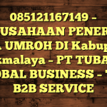085121167149 – PERUSAHAAN PENERBIT VISA UMROH DI Kabupaten Tasikmalaya  – PT TUBAGUS GLOBAL BUSINESS – TGB B2B SERVICE