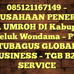 085121167149 – PERUSAHAAN PENERBIT VISA UMROH DI Kabupaten Teluk Wondama  – PT TUBAGUS GLOBAL BUSINESS – TGB B2B SERVICE