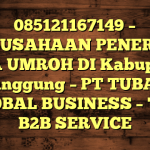 085121167149 – PERUSAHAAN PENERBIT VISA UMROH DI Kabupaten Temanggung  – PT TUBAGUS GLOBAL BUSINESS – TGB B2B SERVICE