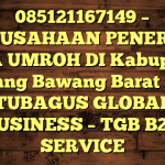 085121167149 – PERUSAHAAN PENERBIT VISA UMROH DI Kabupaten Tulang Bawang Barat  – PT TUBAGUS GLOBAL BUSINESS – TGB B2B SERVICE