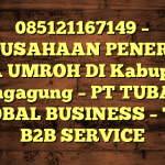 085121167149 – PERUSAHAAN PENERBIT VISA UMROH DI Kabupaten Tulungagung  – PT TUBAGUS GLOBAL BUSINESS – TGB B2B SERVICE