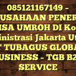 085121167149 – PERUSAHAAN PENERBIT VISA UMROH DI Kota Administrasi Jakarta Utara  – PT TUBAGUS GLOBAL BUSINESS – TGB B2B SERVICE