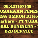 085121167149 – PERUSAHAAN PENERBIT VISA UMROH DI Kota Banjarbaru  – PT TUBAGUS GLOBAL BUSINESS – TGB B2B SERVICE