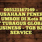 085121167149 – PERUSAHAAN PENERBIT VISA UMROH DI Kota Bima  – PT TUBAGUS GLOBAL BUSINESS – TGB B2B SERVICE