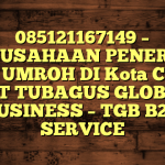 085121167149 – PERUSAHAAN PENERBIT VISA UMROH DI Kota Cimahi  – PT TUBAGUS GLOBAL BUSINESS – TGB B2B SERVICE