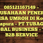 085121167149 – PERUSAHAAN PENERBIT VISA UMROH DI Kota Jayapura  – PT TUBAGUS GLOBAL BUSINESS – TGB B2B SERVICE