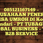 085121167149 – PERUSAHAAN PENERBIT VISA UMROH DI Kota Kendari  – PT TUBAGUS GLOBAL BUSINESS – TGB B2B SERVICE