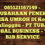 085121167149 – PERUSAHAAN PENERBIT VISA UMROH DI Kota Lubuklinggau  – PT TUBAGUS GLOBAL BUSINESS – TGB B2B SERVICE