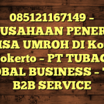 085121167149 – PERUSAHAAN PENERBIT VISA UMROH DI Kota Mojokerto  – PT TUBAGUS GLOBAL BUSINESS – TGB B2B SERVICE